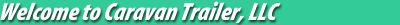 Welcome to Caravan Trailer, LLC